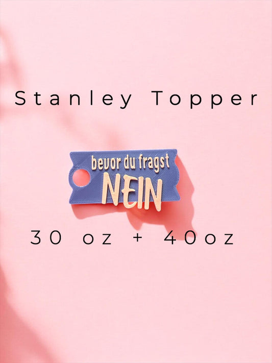 Stanley Cup Topper "bevor Du fragst - NEIN" | Trinkhalm Aufsatz für 30 oz / 40 oz | Becher Zubehör Geschenk